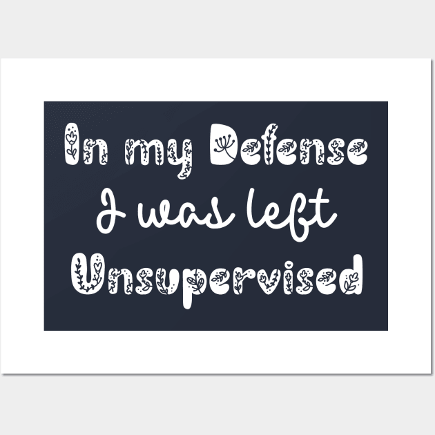 In my defense i was left unsupervised Wall Art by ALLAMDZ